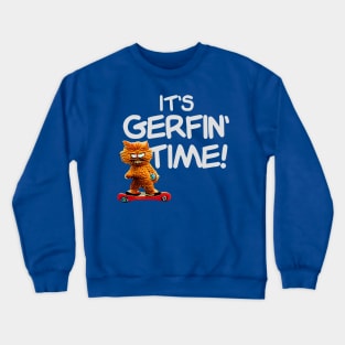 It's Gerfin' Time! Crewneck Sweatshirt